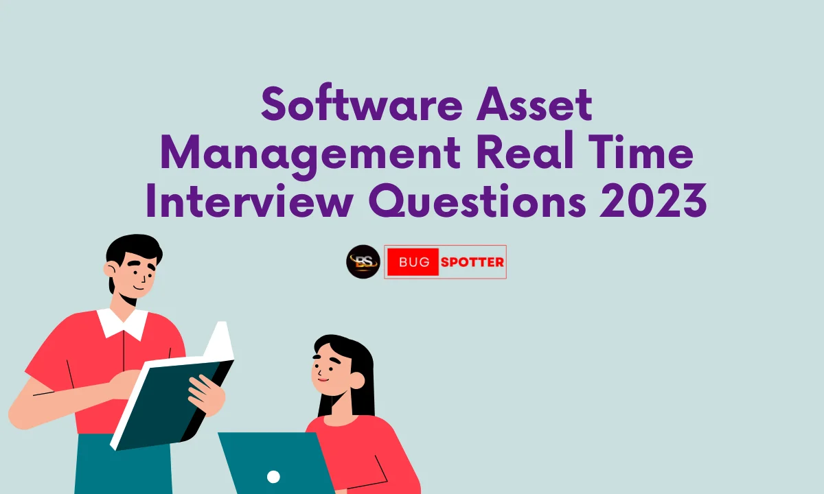 Software Assets Management Real Time Interview Questions in 2023