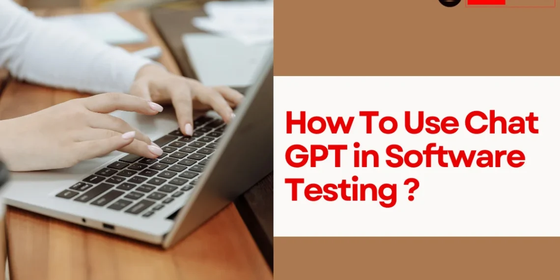 How To Use Chat GPT For Software Testing