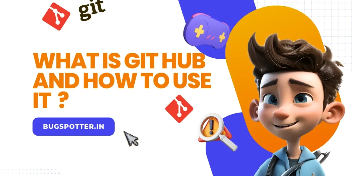 What is Git Hub and how to use it