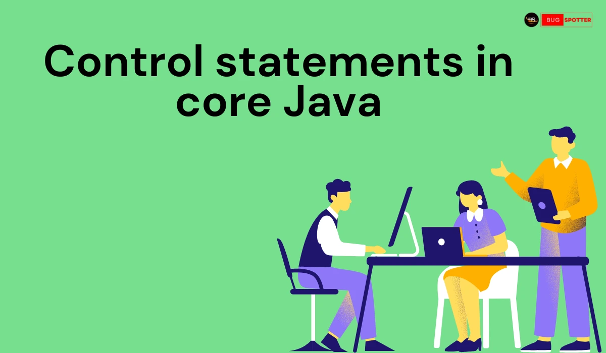 control statements in core java, control Statements