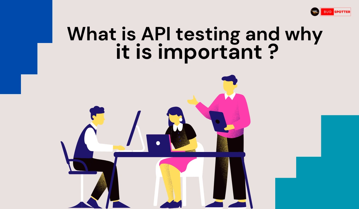 What is API testing and why it is important ?