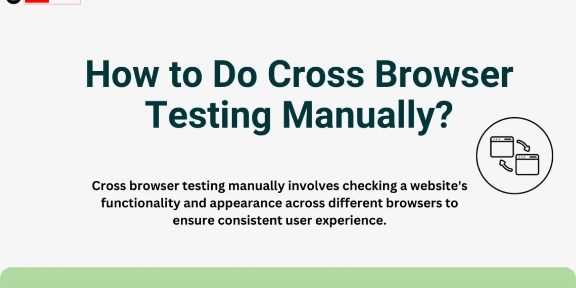 cross browser testing, cross browser testing tools, cross browser testing manually, Cross Browser Testing and Debugging, How to Do Cross Browser Testing Manually?