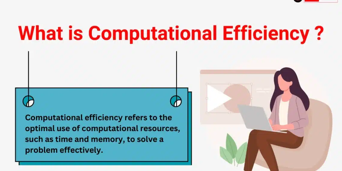 What is Computational Efficiency ?​, Computational Efficiency, Efficient Computer, How to Improve Computer Efficiency​,