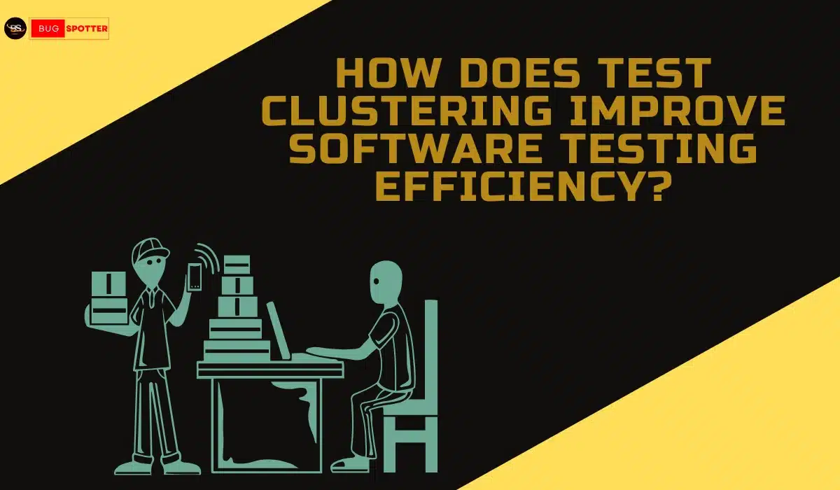 How does test clustering improve software testing efficiency?